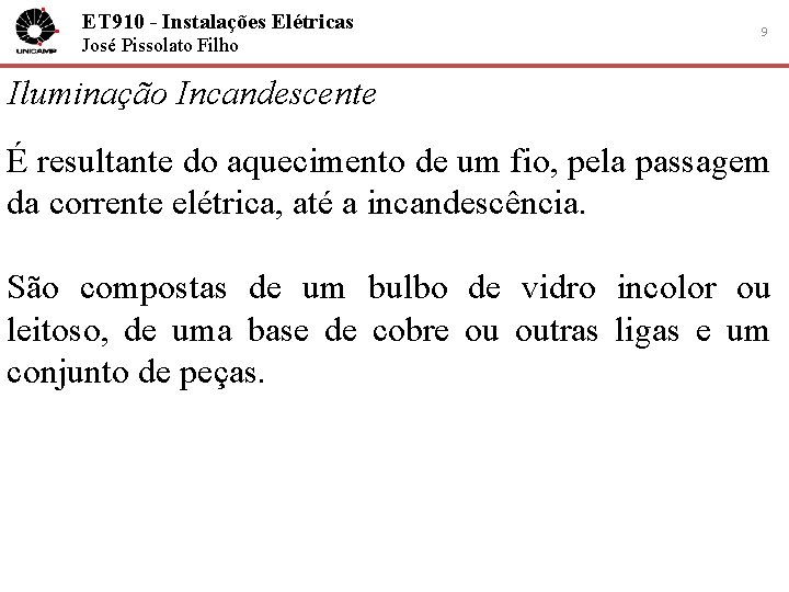 ET 910 - Instalações Elétricas José Pissolato Filho 9 Iluminação Incandescente É resultante do