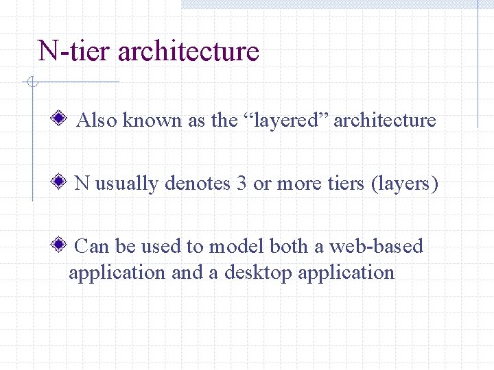 N-tier architecture Also known as the “layered” architecture N usually denotes 3 or more N-tier architecture Also known as the “layered” architecture N usually denotes 3 or more