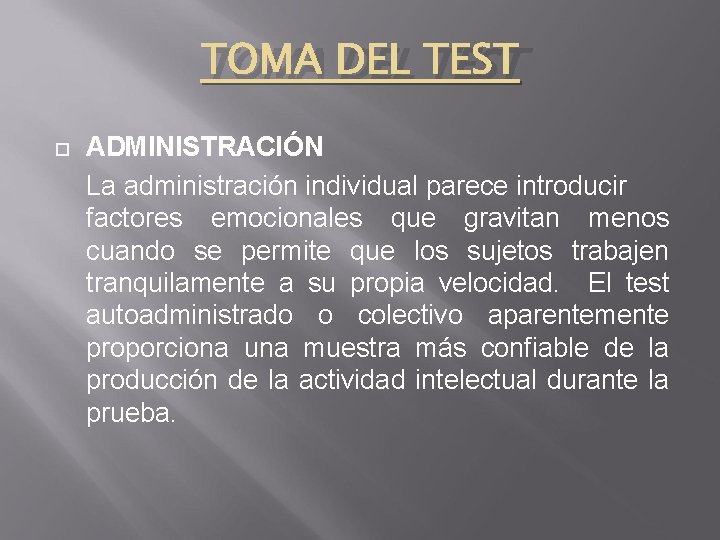 TOMA DEL TEST ADMINISTRACIÓN La administración individual parece introducir factores emocionales que gravitan menos