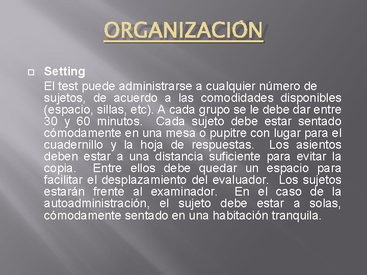 ORGANIZACIÓN Setting El test puede administrarse a cualquier número de sujetos, de acuerdo a