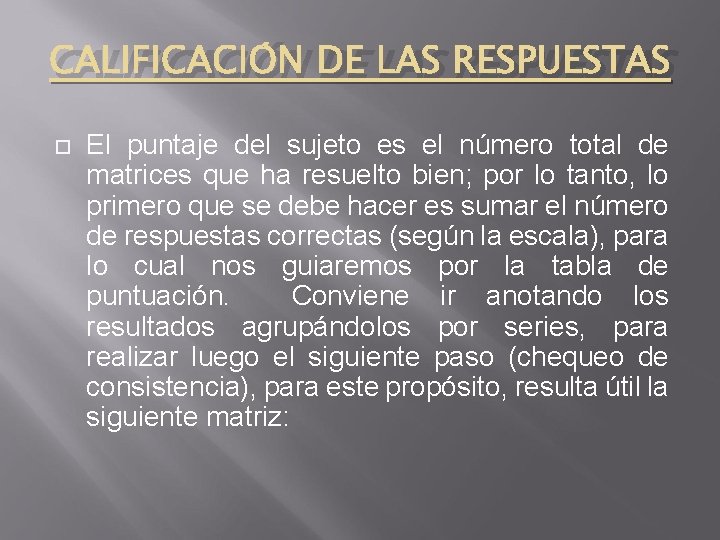 CALIFICACIÓN DE LAS RESPUESTAS El puntaje del sujeto es el número total de matrices