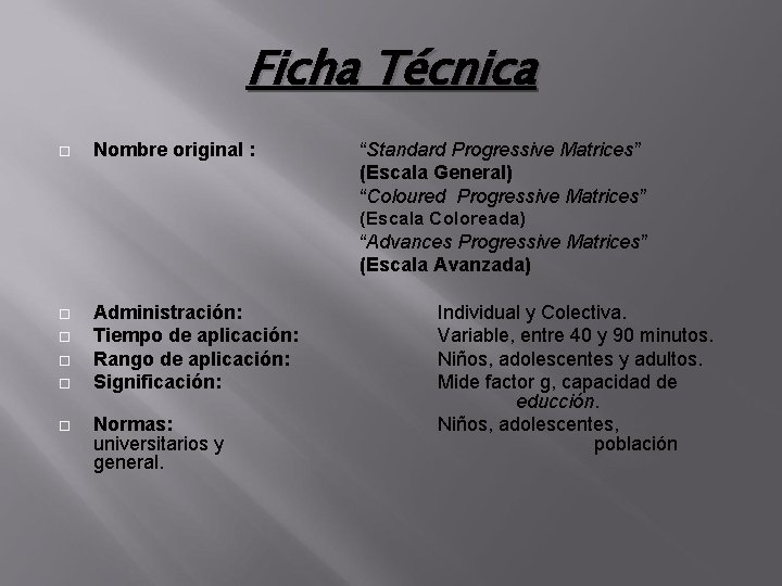 Ficha Técnica Nombre original : “Standard Progressive Matrices” (Escala General) “Coloured Progressive Matrices” (Escala