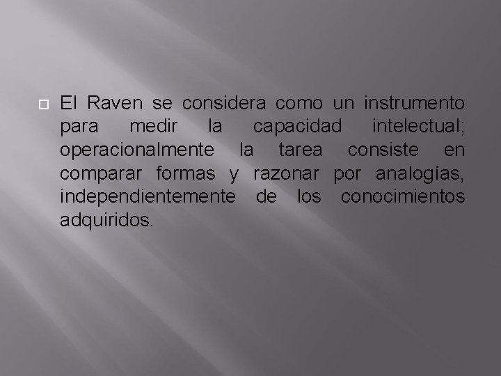  El Raven se considera como un instrumento para medir la capacidad intelectual; operacionalmente