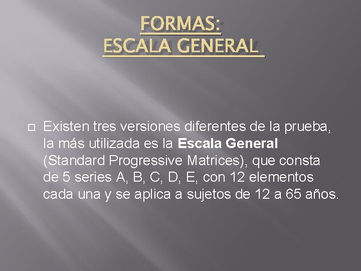 FORMAS: ESCALA GENERAL Existen tres versiones diferentes de la prueba, la más utilizada es