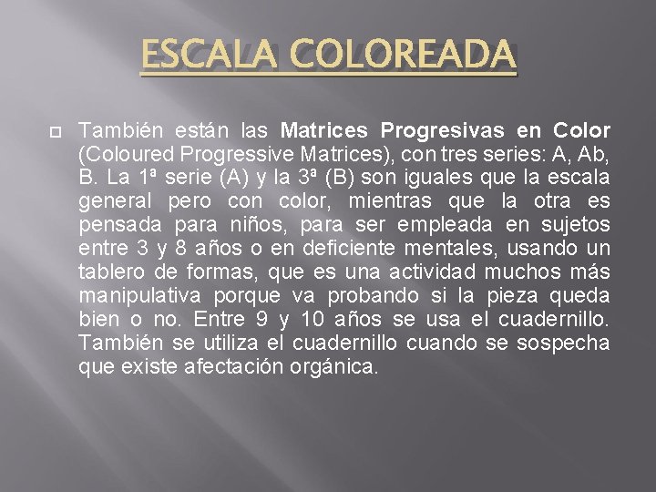 ESCALA COLOREADA También están las Matrices Progresivas en Color (Coloured Progressive Matrices), con tres