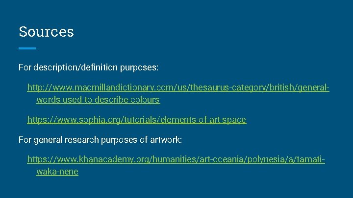 Sources For description/definition purposes: http: //www. macmillandictionary. com/us/thesaurus-category/british/generalwords-used-to-describe-colours https: //www. sophia. org/tutorials/elements-of-art-space For general