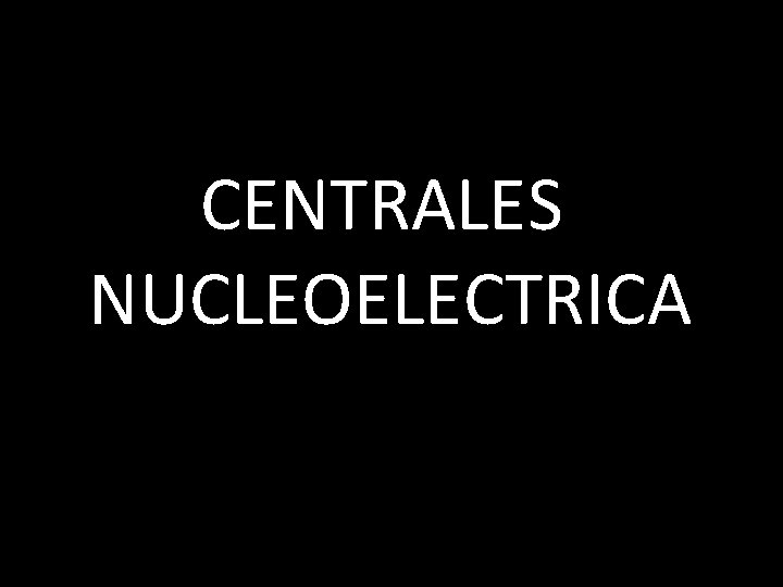 CENTRALES NUCLEOELECTRICA 