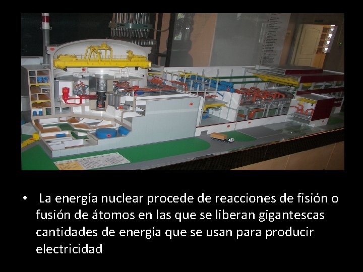  • La energía nuclear procede de reacciones de fisión o fusión de átomos