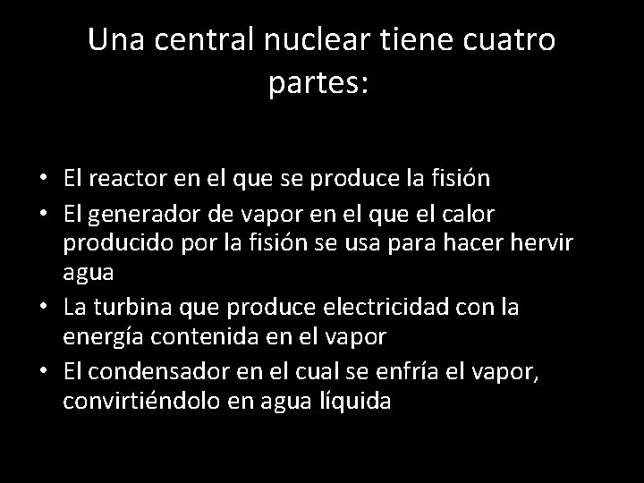 Una central nuclear tiene cuatro partes: • El reactor en el que se produce