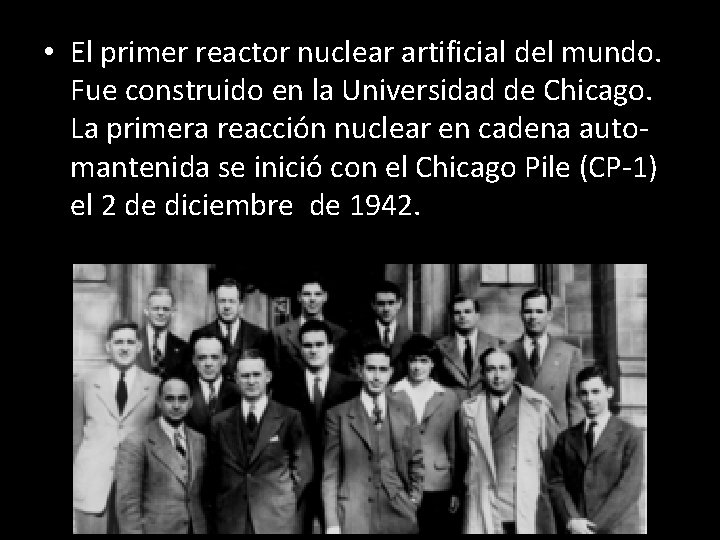  • El primer reactor nuclear artificial del mundo. Fue construido en la Universidad