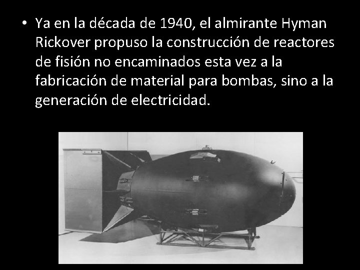  • Ya en la década de 1940, el almirante Hyman Rickover propuso la