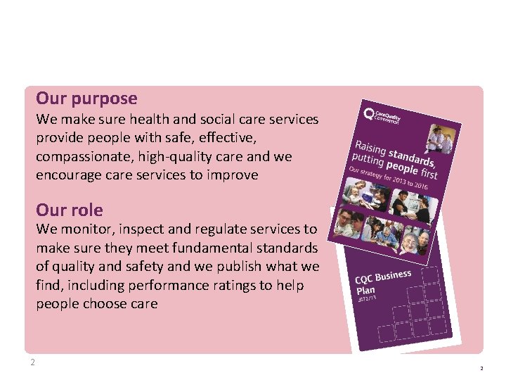 Our purpose and role Our purpose We make sure health and social care services