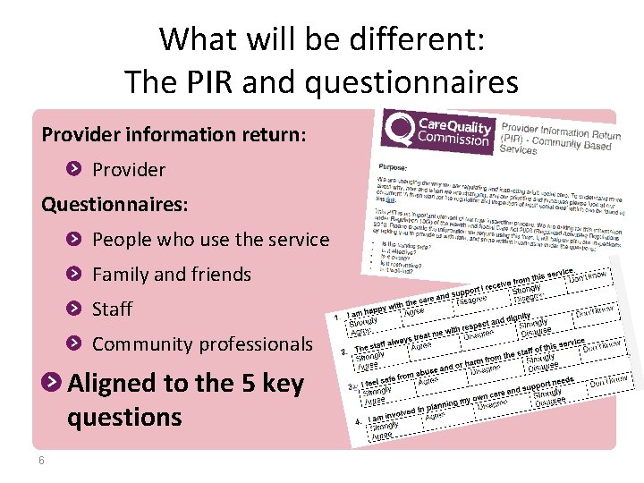 What will be different: The PIR and questionnaires Provider information return: Provider Questionnaires: People