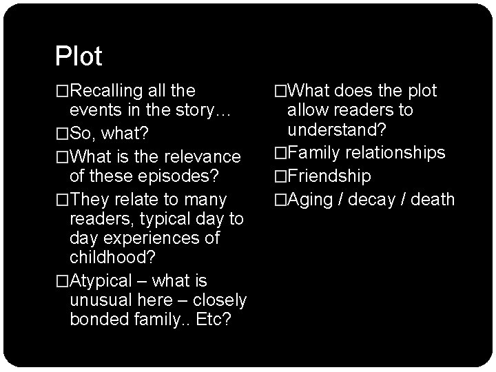 Plot �Recalling all the events in the story… �So, what? �What is the relevance Plot �Recalling all the events in the story… �So, what? �What is the relevance