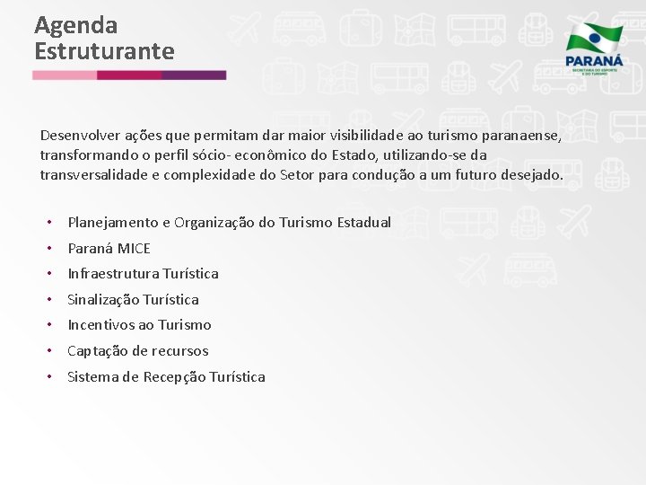 Agenda Estruturante Desenvolver ações que permitam dar maior visibilidade ao turismo paranaense, transformando o