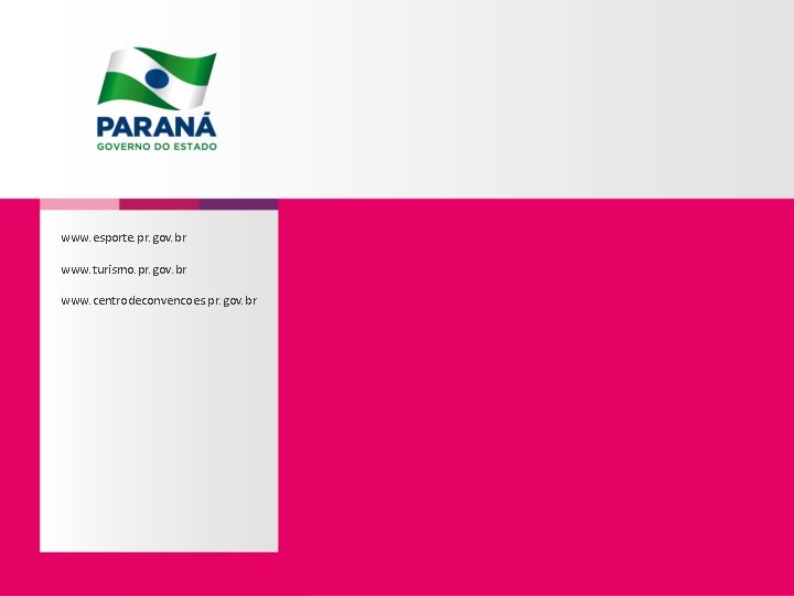 www. esporte. pr. gov. br www. turismo. pr. gov. br www. centrodeconvencoes. pr. gov.