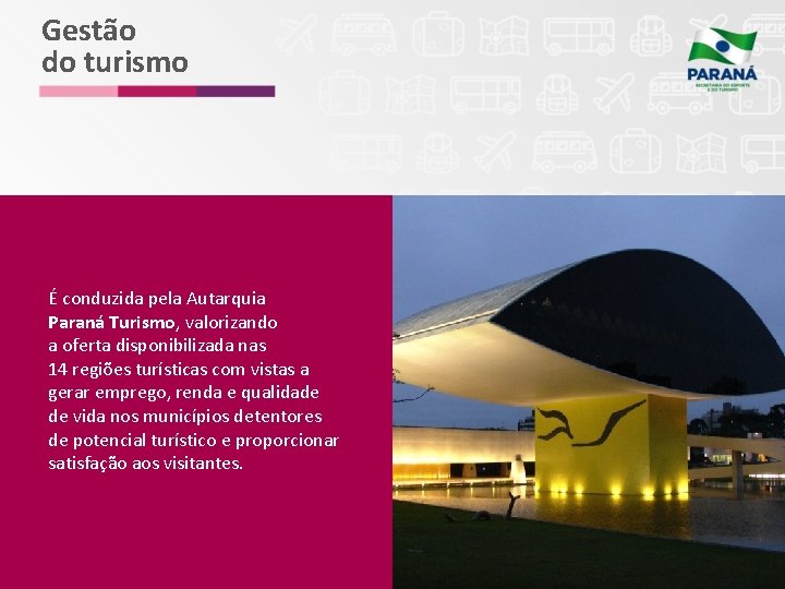 Gestão do turismo É conduzida pela Autarquia Paraná Turismo, valorizando a oferta disponibilizada nas