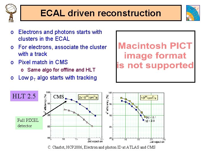 ECAL driven reconstruction o Electrons and photons starts with clusters in the ECAL o