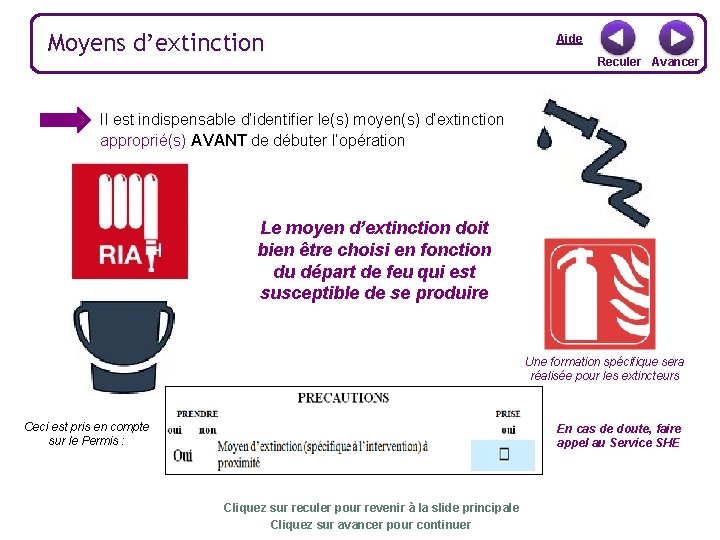 Moyens d’extinction Aide Reculer Avancer Il est indispensable d’identifier le(s) moyen(s) d’extinction approprié(s) AVANT