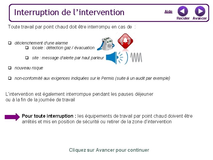 Interruption de l’intervention Aide Reculer Avancer Toute travail par point chaud doit être interrompu