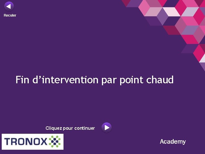 Reculer Fin d’intervention par point chaud Cliquez pour continuer 