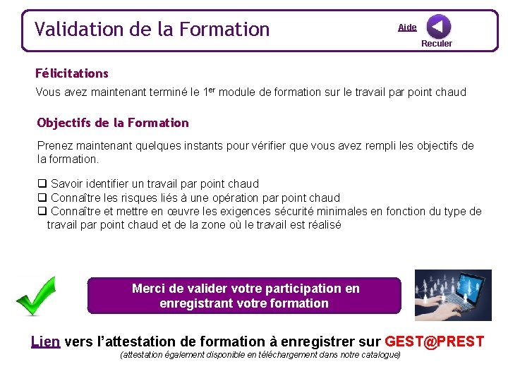 Validation de la Formation Aide Reculer Félicitations Vous avez maintenant terminé le 1 er