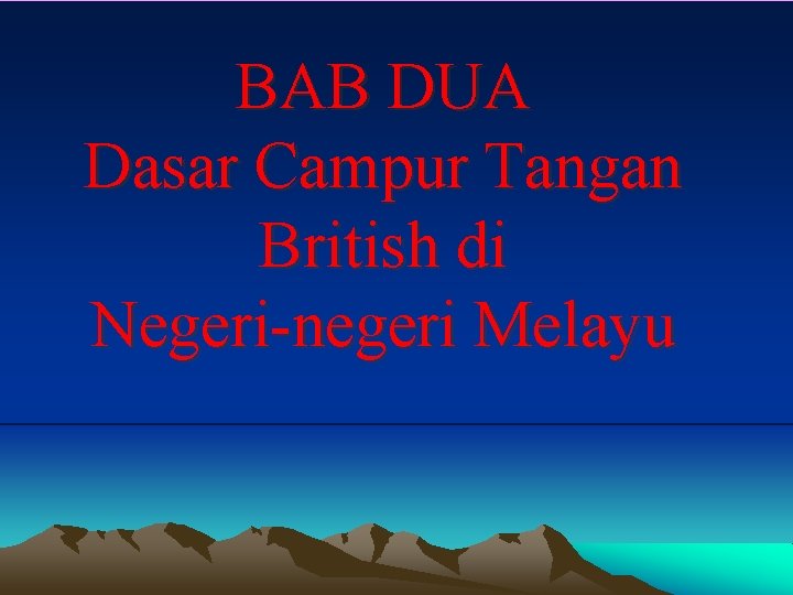 BAB DUA Dasar Campur Tangan British di Negeri-negeri Melayu 