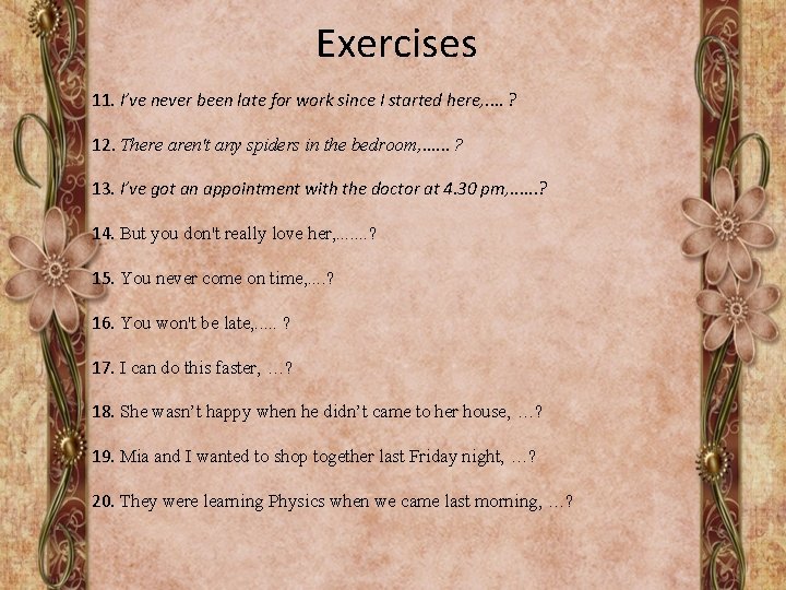 Exercises 11. I’ve never been late for work since I started here, . .