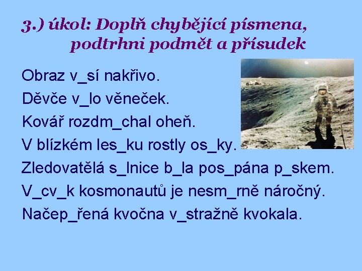 3. ) úkol: Doplň chybějící písmena, podtrhni podmět a přísudek Obraz v_sí nakřivo. Děvče
