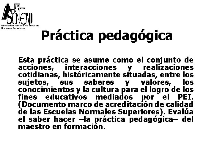 Asociación Nacional de Escuelas Normales Superiores Práctica pedagógica Esta práctica se asume como el