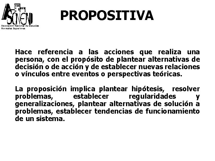 PROPOSITIVA Asociación Nacional de Escuelas Normales Superiores Hace referencia a las acciones que realiza