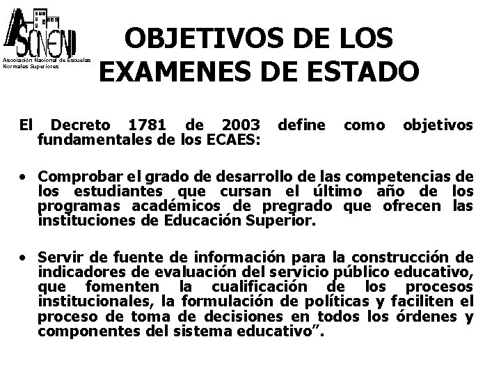 Asociación Nacional de Escuelas Normales Superiores OBJETIVOS DE LOS EXAMENES DE ESTADO El Decreto