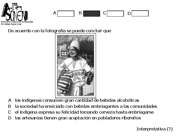 A B C D Asociación Nacional de Escuelas Normales Superiores De acuerdo con la