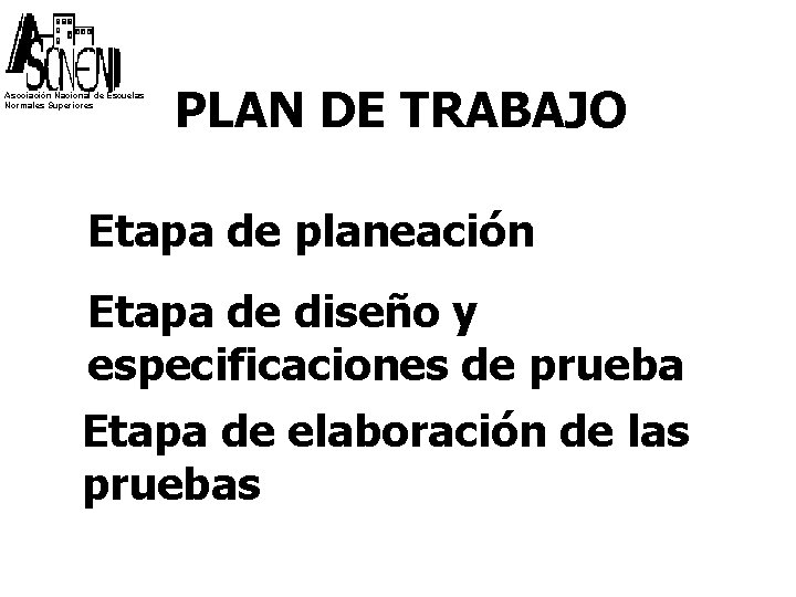 Asociación Nacional de Escuelas Normales Superiores PLAN DE TRABAJO Etapa de planeación Etapa de