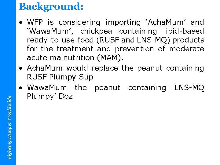 Fighting Hunger Worldwide Background: • WFP is considering importing ‘Acha. Mum’ and ‘Wawa. Mum’,