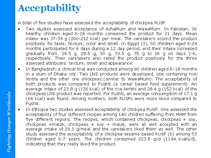 Fighting Hunger Worldwide Acceptability A total of five studies have assessed the acceptability of