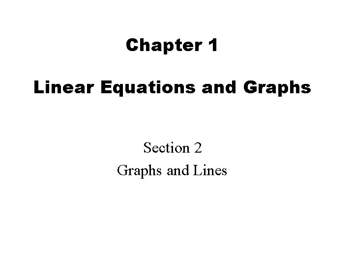 Chapter 1 Linear Equations and Graphs Section 2 Graphs and Lines 