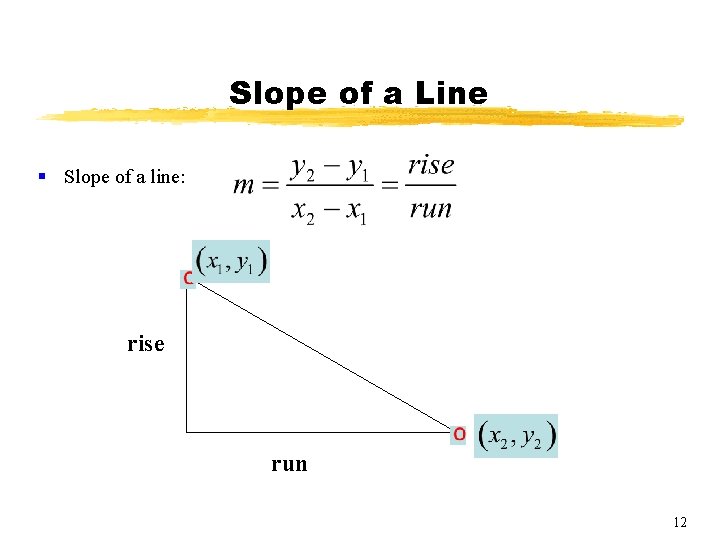 Slope of a Line § Slope of a line: rise run 12 