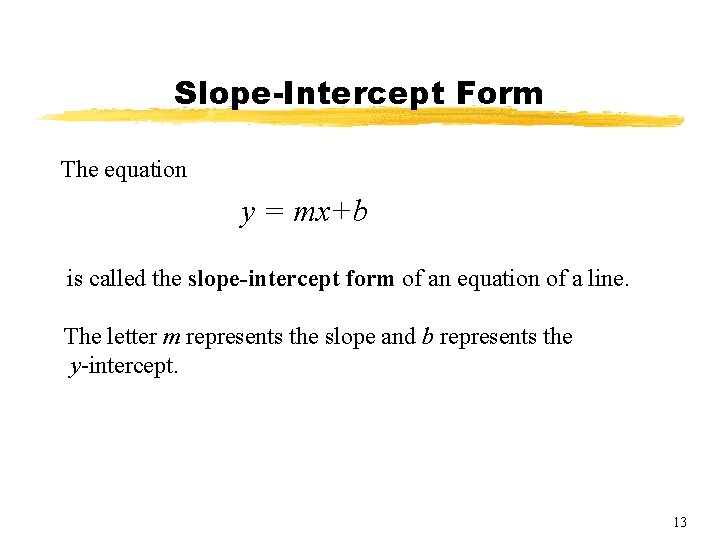 Slope-Intercept Form The equation y = mx+b is called the slope-intercept form of an