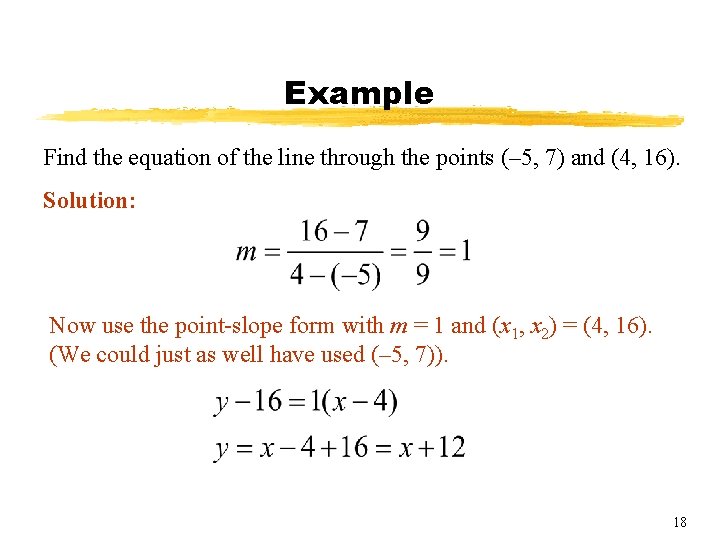 Example Find the equation of the line through the points (– 5, 7) and