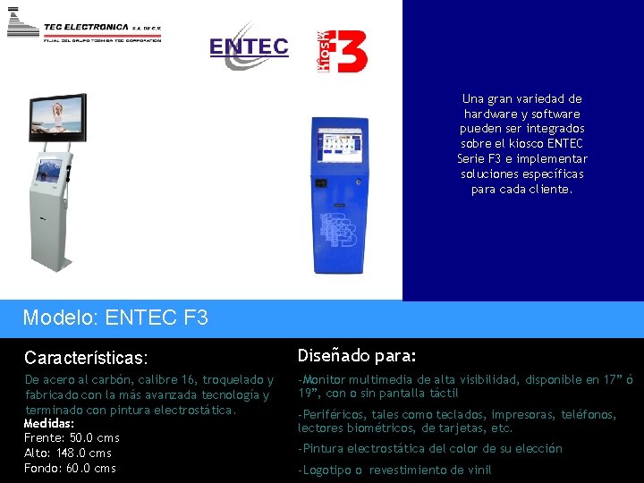 Una gran variedad de hardware y software pueden ser integrados sobre el kiosco ENTEC