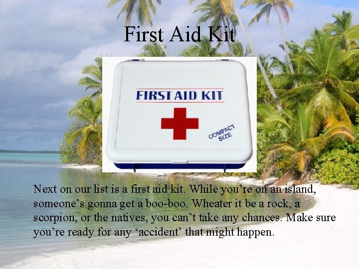 First Aid Kit Next on our list is a first aid kit. While you’re