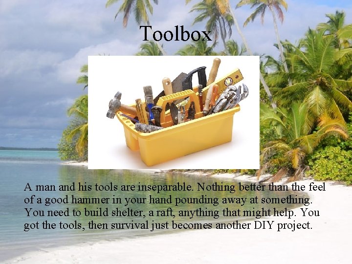 Toolbox A man and his tools are inseparable. Nothing better than the feel of