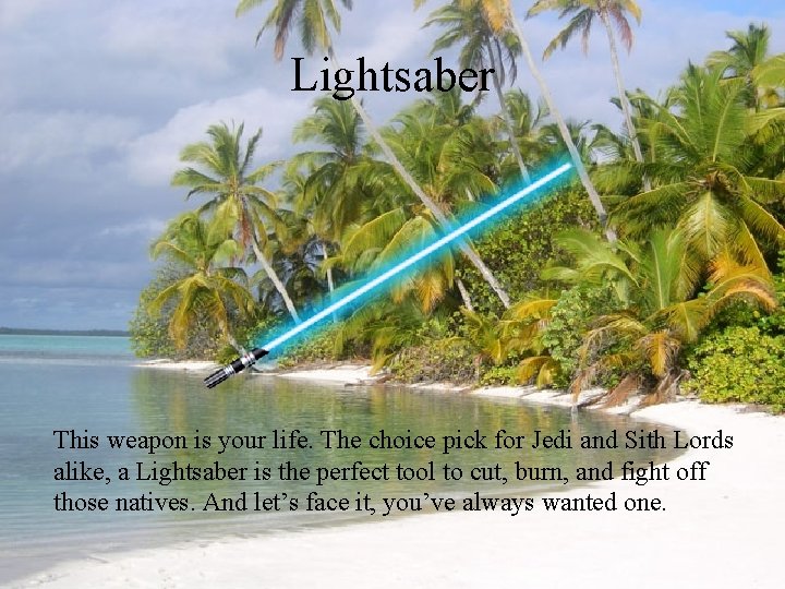 Lightsaber This weapon is your life. The choice pick for Jedi and Sith Lords