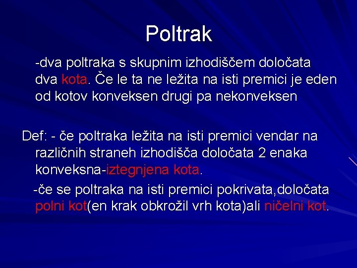 Poltrak -dva poltraka s skupnim izhodiščem določata dva kota. Če le ta ne ležita Poltrak -dva poltraka s skupnim izhodiščem določata dva kota. Če le ta ne ležita