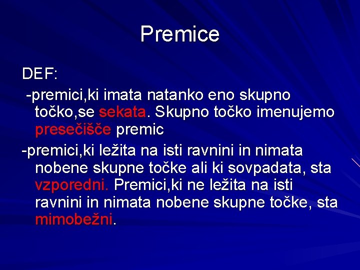 Premice DEF: -premici, ki imata natanko eno skupno točko, se sekata. Skupno točko imenujemo Premice DEF: -premici, ki imata natanko eno skupno točko, se sekata. Skupno točko imenujemo