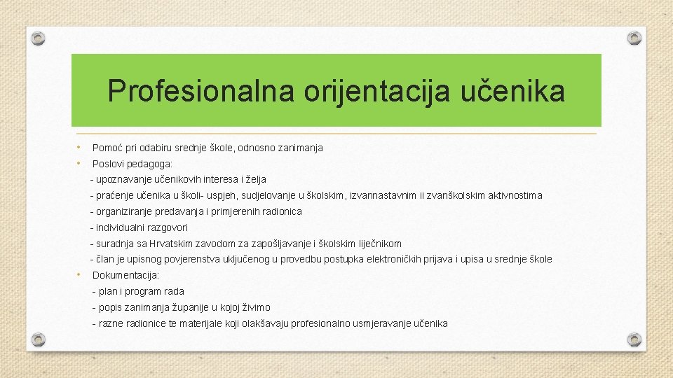 Profesionalna orijentacija učenika • • Pomoć pri odabiru srednje škole, odnosno zanimanja Poslovi pedagoga: