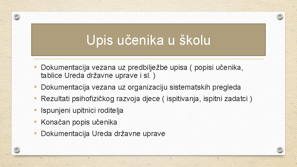 Upis učenika u školu • Dokumentacija vezana uz predbilježbe upisa ( popisi učenika, tablice