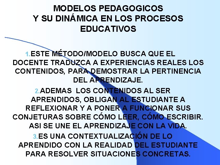MODELOS PEDAGOGICOS Y SU DINÁMICA EN LOS PROCESOS EDUCATIVOS 1. ESTE MÉTODO/MODELO BUSCA QUE