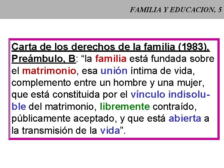 FAMILIA Y EDUCACION, 5 Carta de los derechos de la familia (1983), Preámbulo, B: